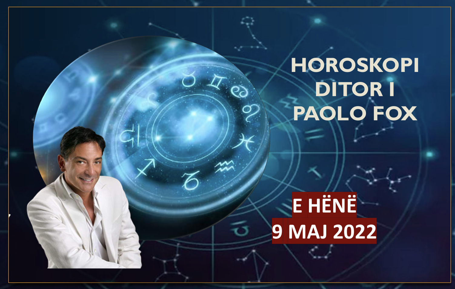 Horoskopi i Paolo Fox për ditën e hënë, 9 maj 2022